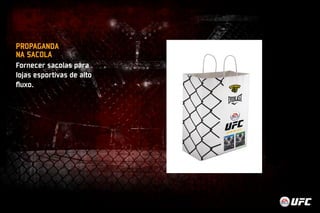 PROPAGANDA 
NA SACOLA 
Fornecer sacolas para 
lojas esportivas de alto 
fluxo. 
 