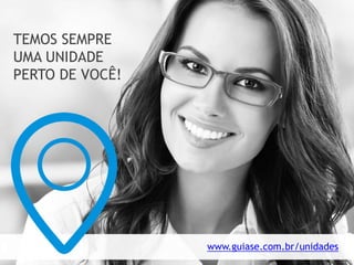 Veja o que os nossos clientes dizem sobre nós!
TEMOS SEMPRE
UMA UNIDADE
PERTO DE VOCÊ!
guiase.com.br
 