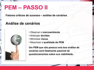 PEM – PASSO III
Um PEM ideal transforma problemas em
oportunidades de negócios, para atingir
objetivos empresariais.
Ident...