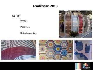 Tendências 2013 
Cores 
Vivas: 
Pas4lhas 
Rejuntamentos 
 