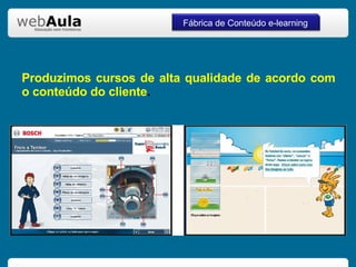 Produzimos cursos de alta qualidade de acordo com o conteúdo do cliente . Fábrica de Conteúdo e-learning 