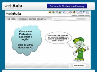 Fábrica de Conteúdo e-learning Cursos em Portugûês, Espanhol e Inglês. Mais de 2.000 alunos na AL 