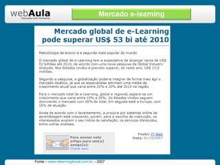 Fonte –  www.elearningbrasil.com.br   - 2007 Mercado e-learning 