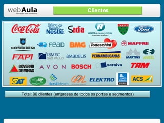 Clientes Total: 90 clientes (empresas de todos os portes e segmentos) 