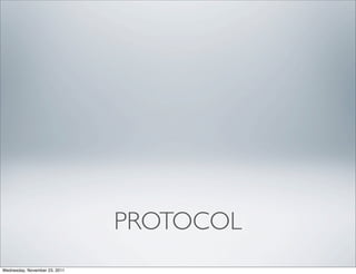 PROTOCOL
Wednesday, November 23, 2011
 