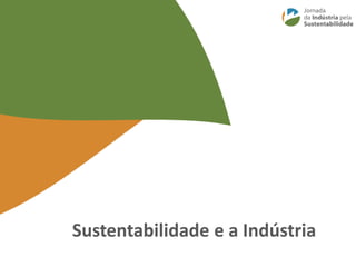 Sustentabilidade e a Indústria
 