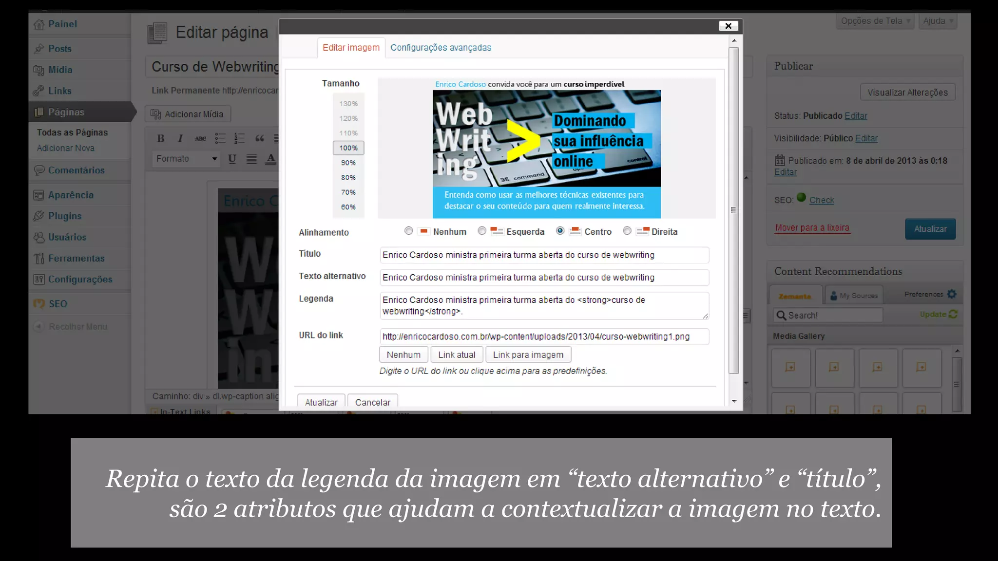 Repita o texto da legenda da imagem em “texto alternativo” e “título”,
são 2 atributos que ajudam a contextualizar a imagem no texto.

 
