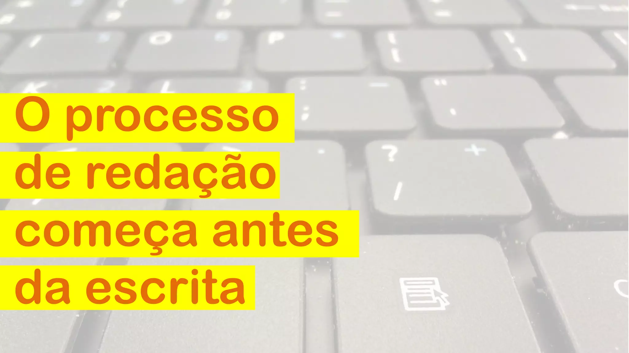 O processo
de redação
começa antes
da escrita

 