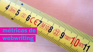 métricas de
webwriting

 