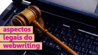 aspectos
legais do
webwriting

 