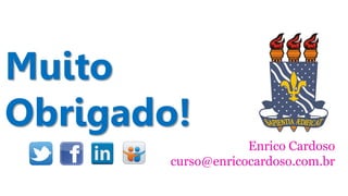 Muito
Obrigado!
Enrico Cardoso
curso@enricocardoso.com.br

 