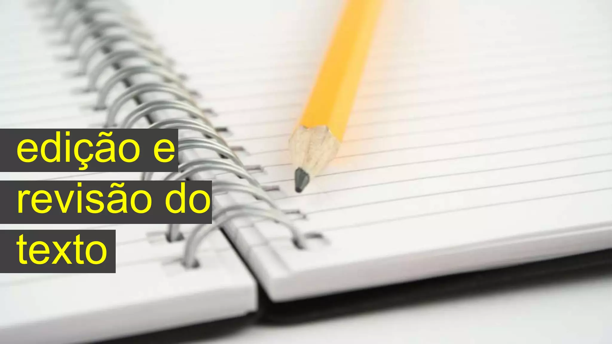 edição e
revisão do
texto
 