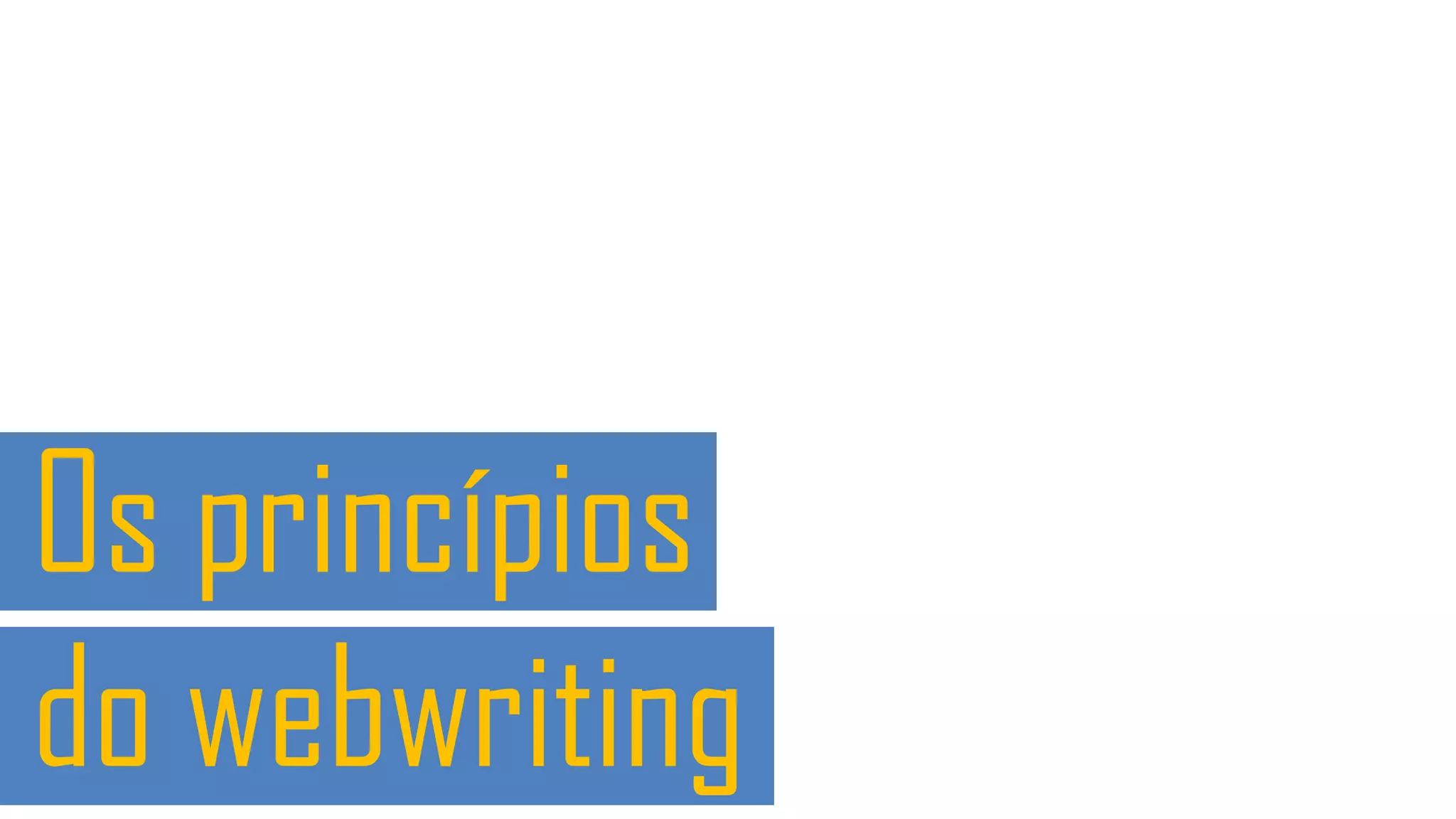 Os princípios
do webwriting
 