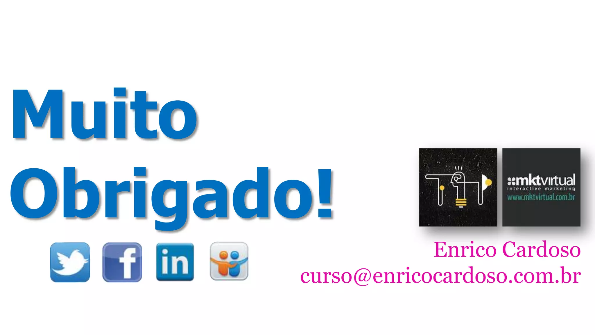 Muito
Obrigado!
Enrico Cardoso
curso@enricocardoso.com.br
 