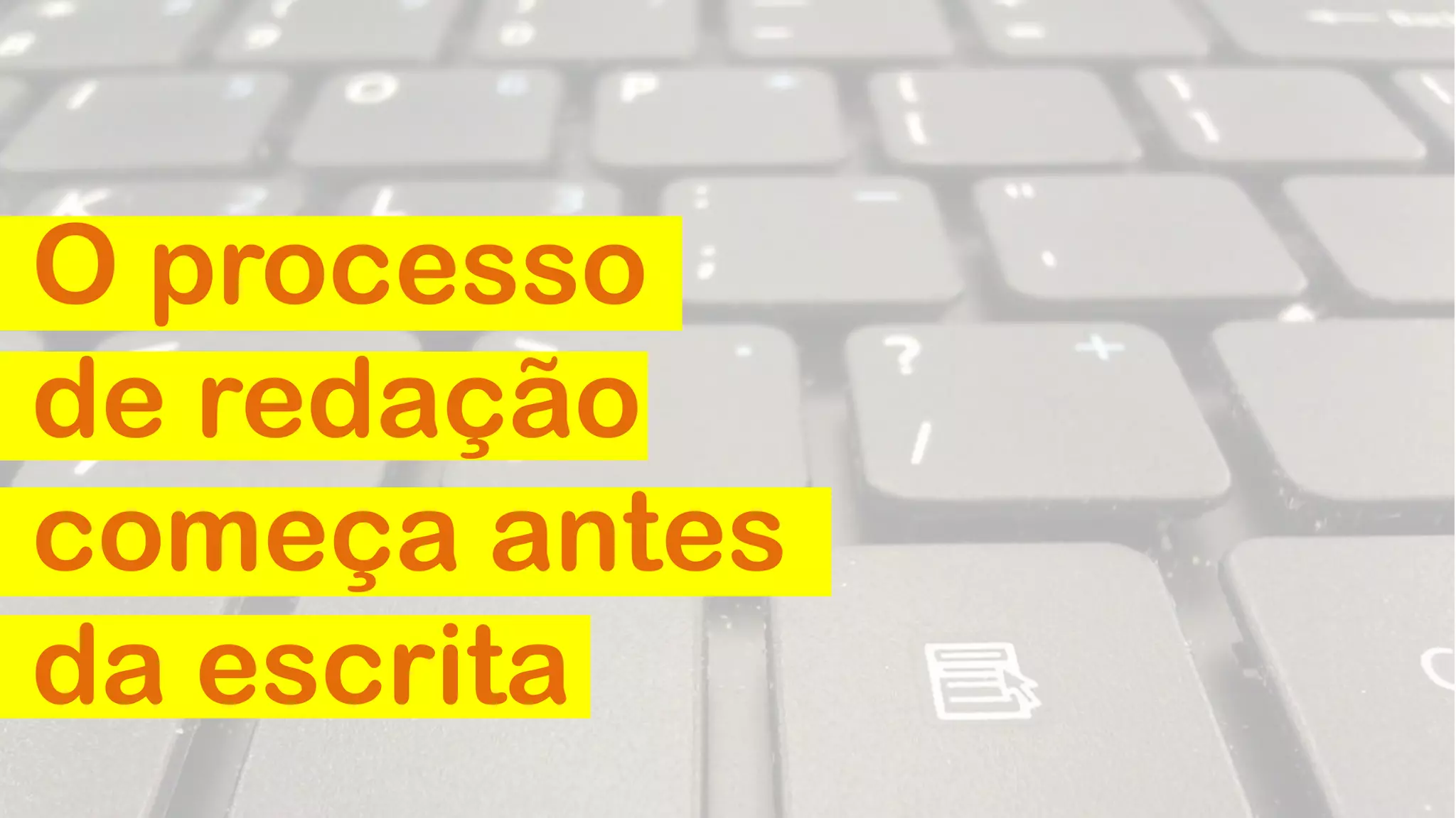 O processo
de redação
começa antes
da escrita
 
