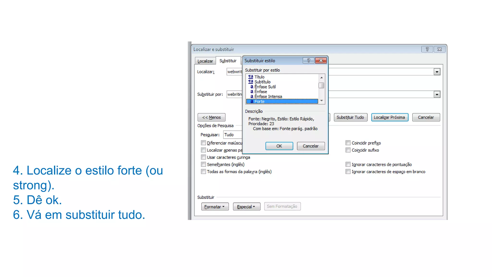 4. Localize o estilo forte (ou
strong).
5. Dê ok.
6. Vá em substituir tudo.
 