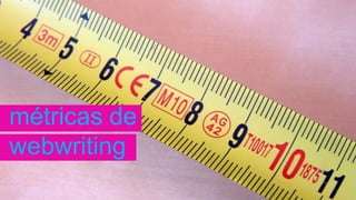 métricas de
webwriting
 