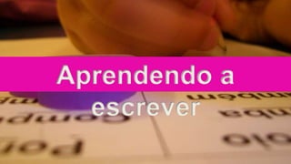 Aprendendo a
escrever
 