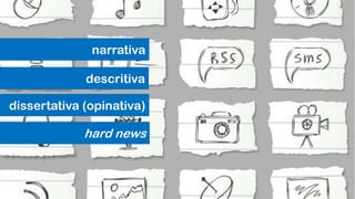 narrativa
descritiva
dissertativa (opinativa)
hard news
 