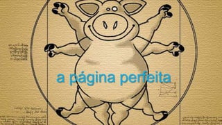 a página perfeita
 