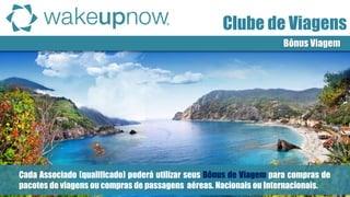Clube de Descontos 
Cada Associado (qualificado) poderá utilizar seus Bônus de Viagem para compras de pacotes de viagens ou compras de passagens aéreas. Nacionais ou Internacionais. 
Bônus Viagem 
Clube de Viagens  