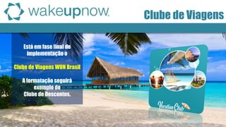 Está em fase final de implementação o Clube de Viagens WUN Brasil A formatação seguirá exemplo do Clube de Descontos. 
Clube de Viagens  