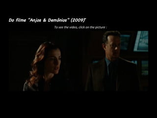 Do filme “Anjos & Demônios” (2009) *   To see the video, click on the picture : 