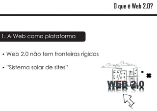 O que é Web 2.0?



1. A Web como plataforma


? não tem fronteiras rígidas
Web 2.0

? solar de sites”
”Sistema
 