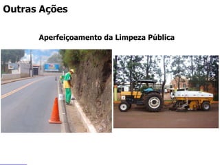 2
3
5
6
4
7
1
8
Outras Ações
Aperfeiçoamento da Limpeza Pública
 