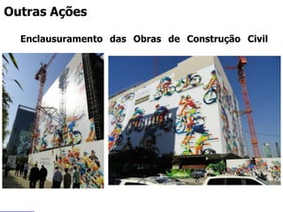 2
3
5
6
4
7
1
8
Outras Ações
Enclausuramento das Obras de Construção Civil
(SINDUSCON)
 