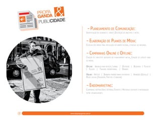&

propa
ganda
publicidade

– Planejamento de Comunicação:

Identificação do segmento e target, Descriçaõ de objetivos e metas.

– Elaboração de Planos de Mídia:

Escolha dos mídias para veículação em ambíto reginal, estadual ou nacional.

– Campanhas Online e Offline:

Criação de conceitos baseados no planejamento inicial, Criação de layouts para
as mídias.
Offline: Anuncio para revista / jornal | Outdoor | Busdoor | Folheto
| Folder | Tablóide promocional. | Banner.
Online: Hotsite | Banners promocionais em portais | Adwords (Google) |
Redes sociais (Facebook, Twitter e Linkedin)

– Endomarketing:

Campanhas motivacionais internas, Eventos e Materiais voltados à intergração
entre colaboladores.

7

www.rdxpropaganda.com.br

 