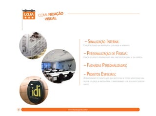 comunicação
visual

– Sinalização Interna:

Criação de placas pra orientação e localização de ambientes.

– Personalização de Frotas:

Criação de layouts personalizados para caracterização única de sua empresa.

– Fachadas Personalizadas:
– Projetos Especiais:

Desenvolvimento de projetos nos quais necessitam de estudo aperfeiçoado para
melhor utilização da matéria prima e transformando-a em resultados supreeendentes.

8

Lojas Esperança

www.rdxpropaganda.com.br

 