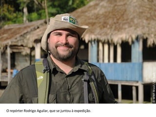 © WWF-Brasil / Zig Koch O repórter Rodrigo Aguilar, que se juntou à expedição. 