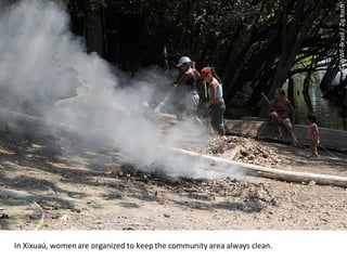 © WWF-Brasil / Zig Koch In Xixuaú, women are organized to keep the community area always clean. 