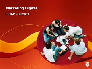 Marketing Digital ISCAP –Set2009 