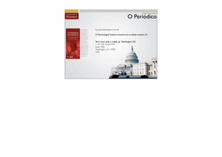 O Periódico

Sua periodicidade é mensal

O Psychological Science encontra-se na edição número 22


Tem como sede a cidade de Washington, DC
1133 15th Street, NW
Suite 1000
Washington, DC 20005
USA
 