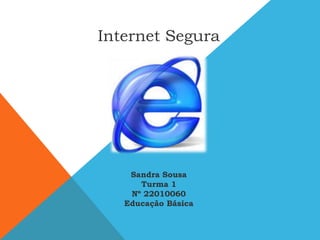 Internet Segura Sandra Sousa Turma 1  Nº 22010060 Educação Básica 