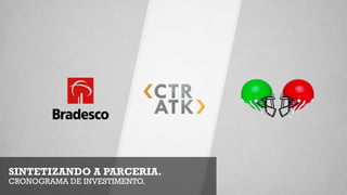 SINTETIZANDO A PARCERIA.
CRONOGRAMA DE INVESTIMENTO.
 