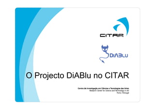 O Projecto DiABlu no CITAR
 