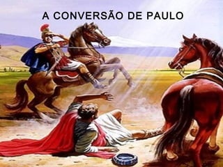 A CONVERSÃO DE PAULO
 