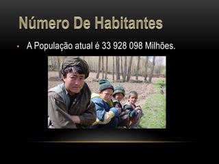 • A População atual é 33 928 098 Milhões.