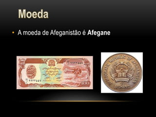 • A moeda de Afeganistão é Afegane