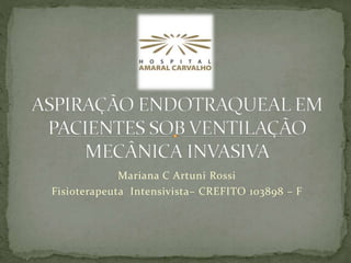 Mariana C Artuni Rossi
Fisioterapeuta Intensivista– CREFITO 103898 – F
 