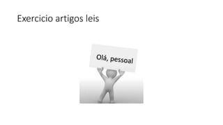 Exercicio artigos leis
 