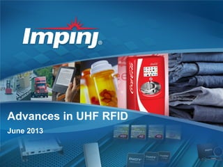 © 20101 | © 2013
Advances in UHF RFID
June 2013
 