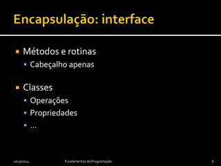  Métodos e rotinas
 Cabeçalho apenas
 Classes
 Operações
 Propriedades
 …
2013/2014 Fundamentos de Programação 6
 