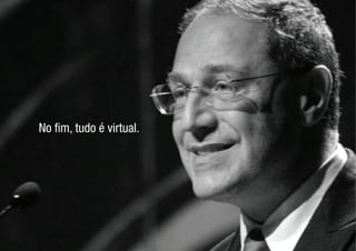 No fim, tudo é virtual.
 