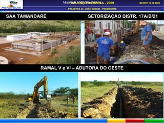 MASSARANDUBA (VILA) EXECUÇÃO DE REDE COLETORA BACIA C – BONANÇA RAMAL V e VI – ADUTORA DO OESTE SAA TAMANDARÉ  SETORIZAÇÃO DISTR. 17A/B/21 