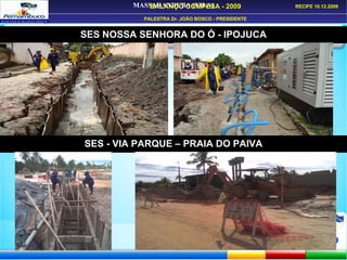 MASSARANDUBA (VILA) EXECUÇÃO DE REDE COLETORA BACIA C – BONANÇA SES - VIA PARQUE – PRAIA DO PAIVA SES NOSSA SENHORA DO Ó - IPOJUCA 