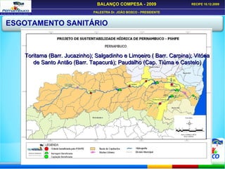 ESGOTAMENTO SANITÁRIO Toritama (Barr. Jucazinho); Salgadinho e Limoeiro ( Barr. Carpina); Vitória de Santo Antão (Barr. Tapacurá); Paudalho (Cap. Tiúma e Castelo) Barragem Beneficiada Captação Beneficiada 